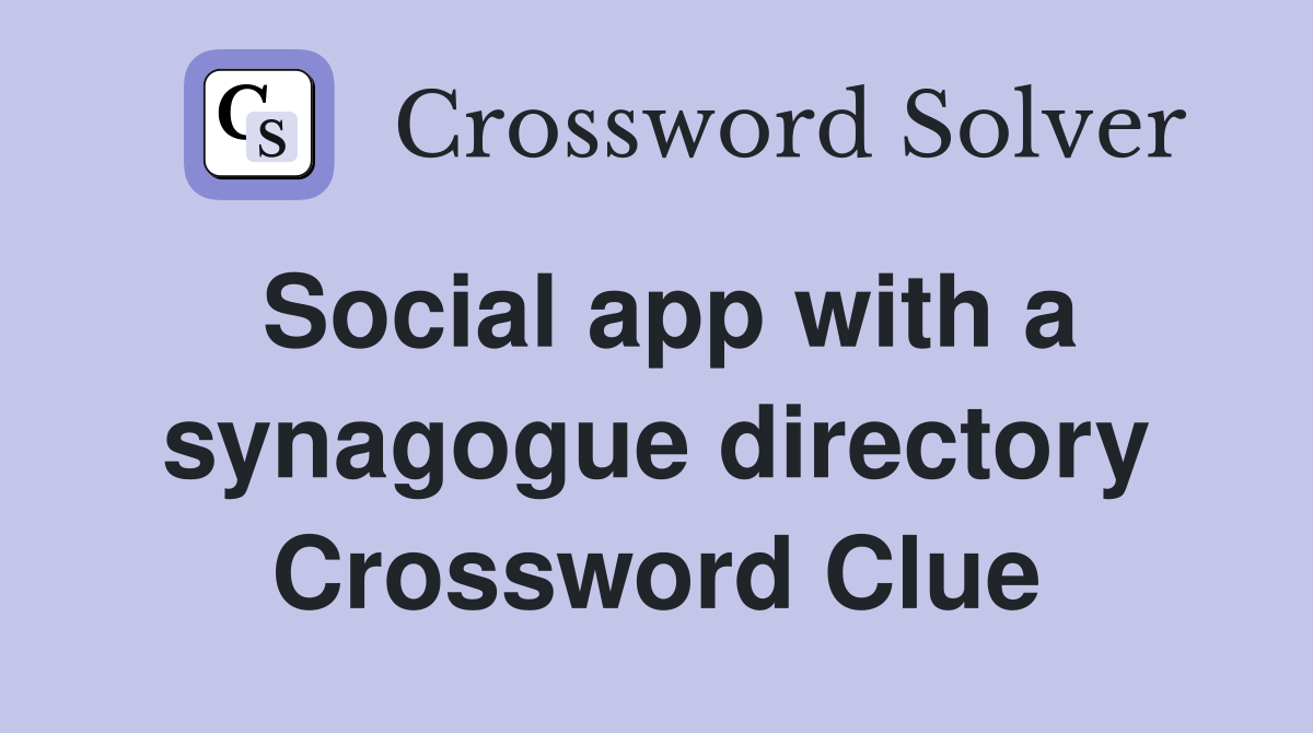 Social app with a synagogue directory Crossword Clue Answers